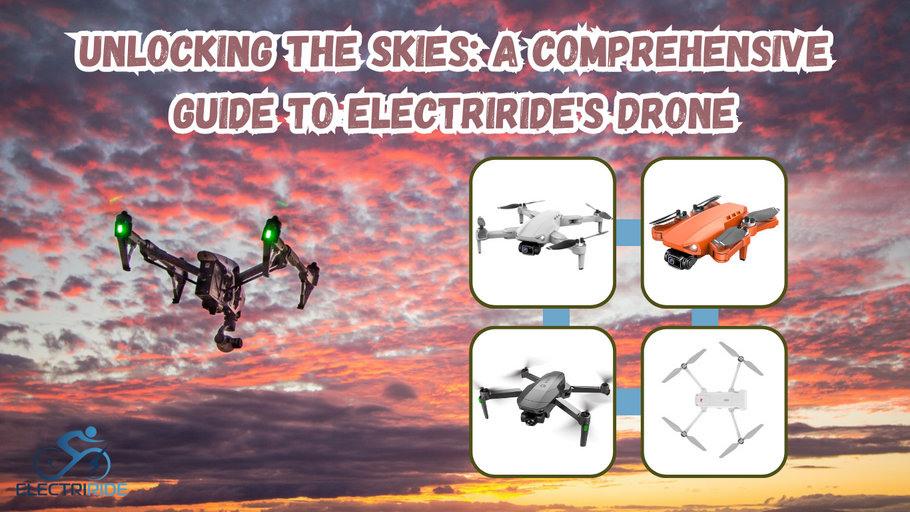 Unlocking the Skies: A Comprehensive Guide to ElectriRide's Drone Collection